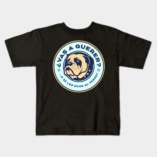 Vas a querer o se los echo al perro? Kids T-Shirt